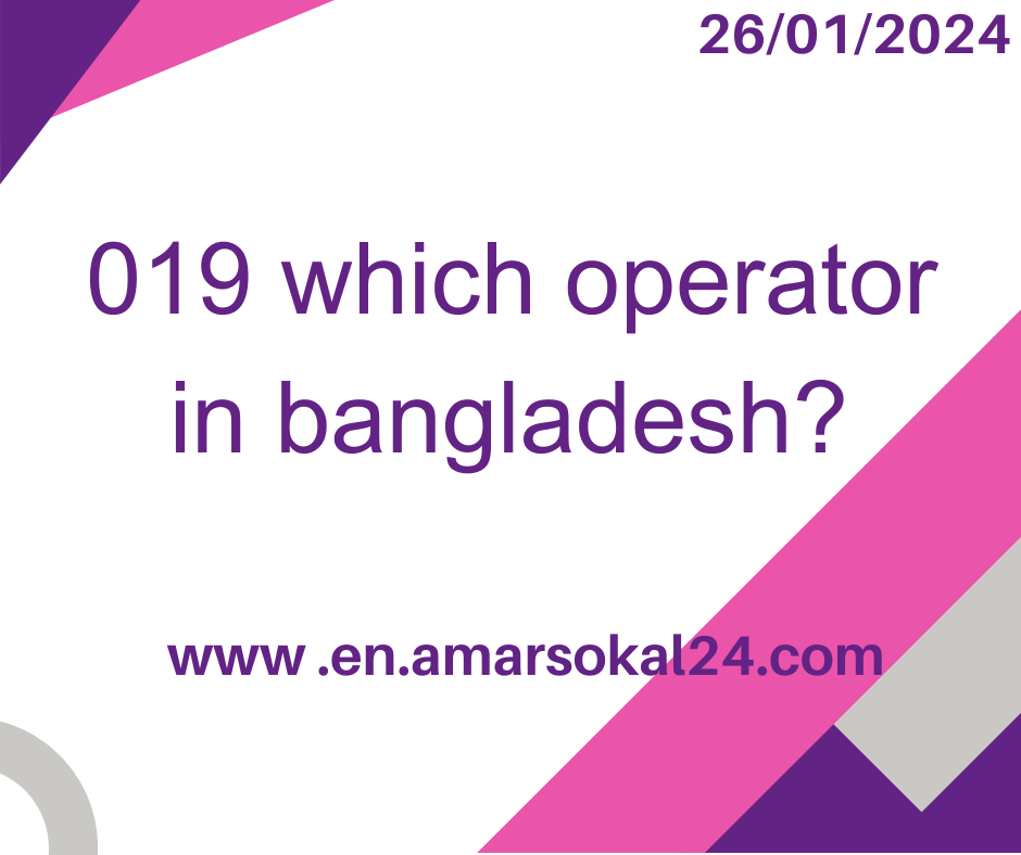 019 which operator in bangladesh?